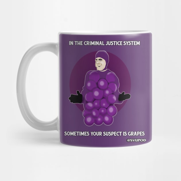 In the criminal justice system...sometimes your suspect is grapes by SVU POD